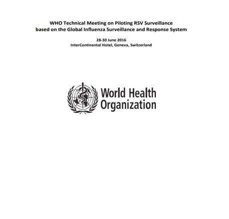 WHO Technical Meeting on Piloting RSV Surveillance based on the Global Influenza Surveillance and Response System, June 2016.